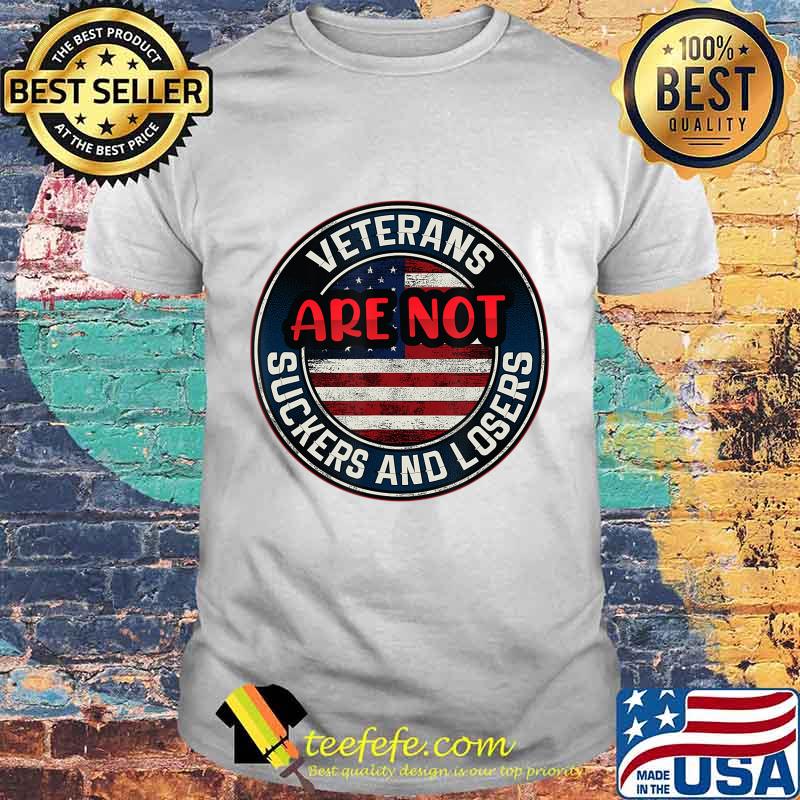 Veterans Are Not Suckers And Losers Funny T-Shirt