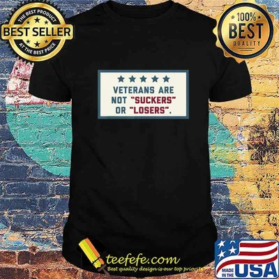Veterans Are Not Suckers Or Losers T-Shirt
