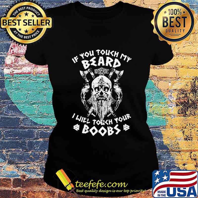 Viking skull beard if you touch my beard i will touch your boobs s Ladies tee Viking skull beard if you touch my beard i will touch your boobs s Ladies tee