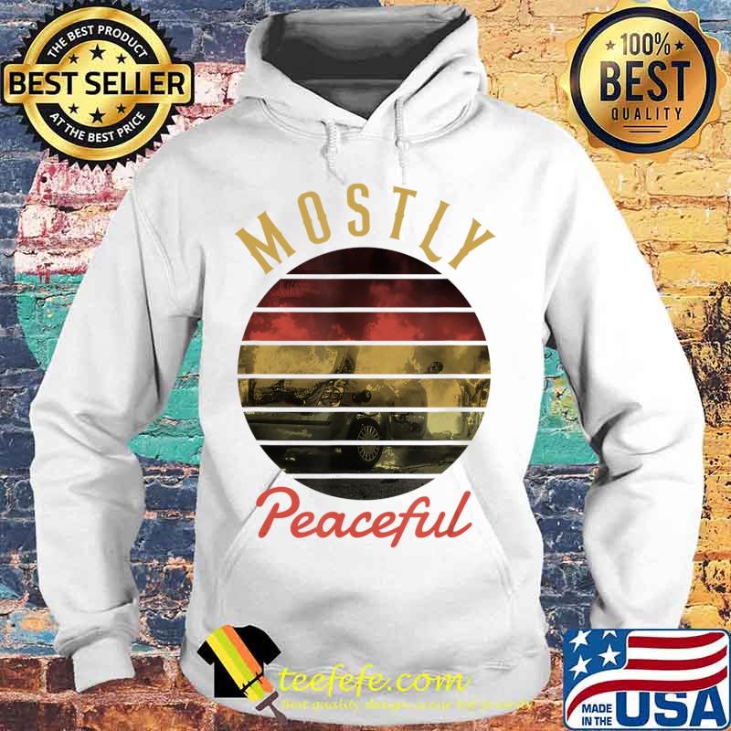 Vintage 2020 Mostly Peaceful Sarcasm Protest Election Year T-Shirt Hoodie Vintage 2020 Mostly Peaceful Sarcasm Protest Election Year T-Shirt Hoodie