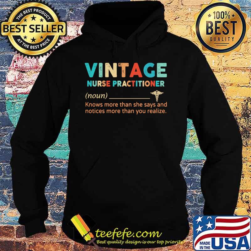 Vintage Nurse Practitioner Knows More Than She Says And Notices More Than You Realize Shirt Hoodie Vintage Nurse Practitioner Knows More Than She Says And Notices More Than You Realize Shirt Hoodie