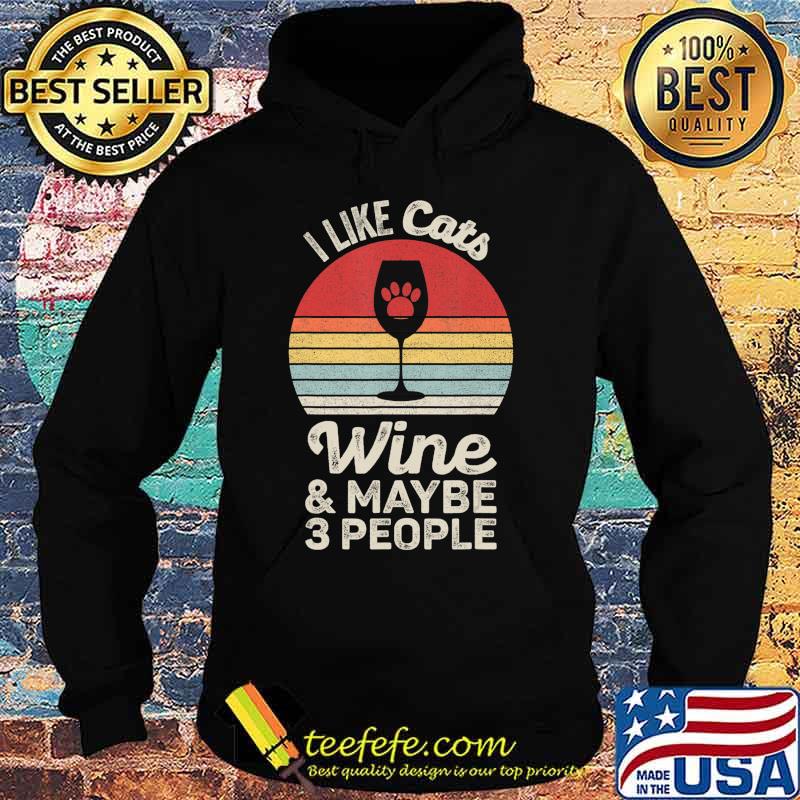 Vintage Retro I Like Cats Wine And Maybe 3 People Wine Cat T-Shirt Hoodie Vintage Retro I Like Cats Wine And Maybe 3 People Wine Cat T-Shirt Hoodie