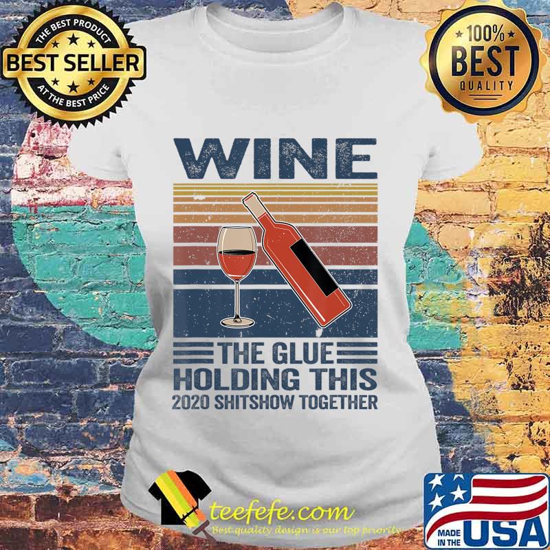 Vintage Wine The Glues Holding This 2020 Shitshow Together T-Shirt Laides tee Vintage Wine The Glues Holding This 2020 Shitshow Together T-Shirt Laides tee