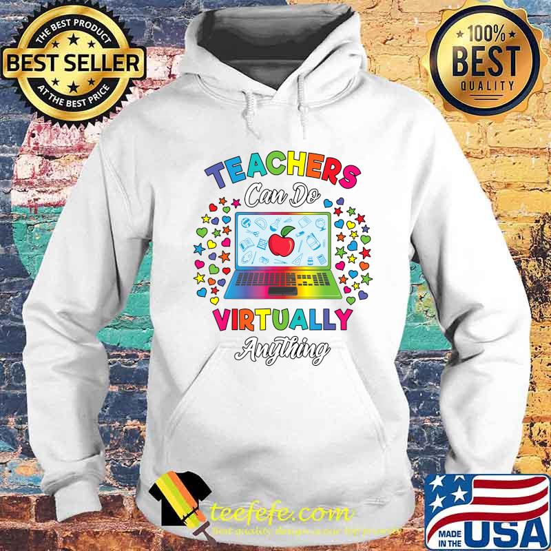 Virtual Teacher Gift Teachers Can Do Virtually Anything T-Shirt Hoodie Virtual Teacher Gift Teachers Can Do Virtually Anything T-Shirt Hoodie