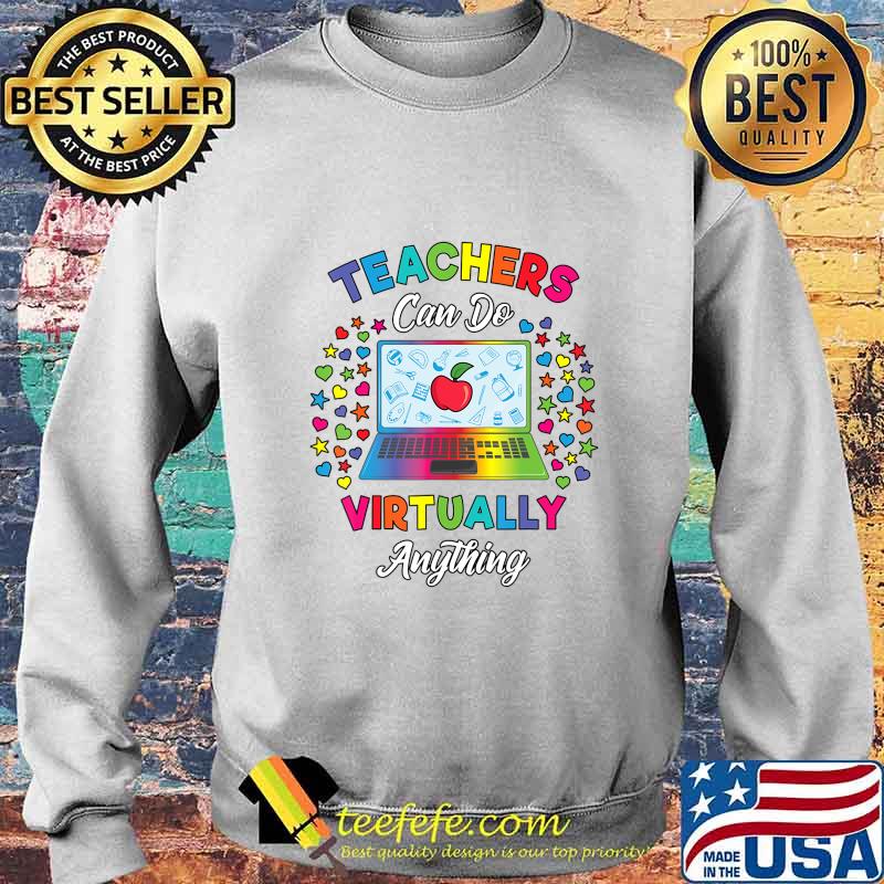 Virtual Teacher Gift Teachers Can Do Virtually Anything T-Shirt Sweater Virtual Teacher Gift Teachers Can Do Virtually Anything T-Shirt Sweater