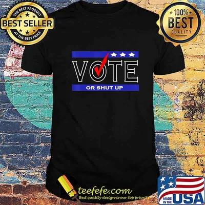 Vote or Shut up T-Shirt