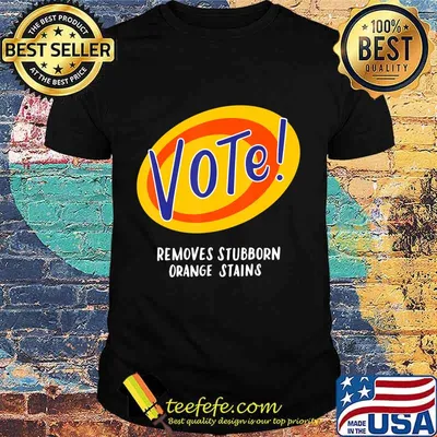 Vote Removes Stubborn Orange Stains Funny Anti-Trump Gifts T-Shirt