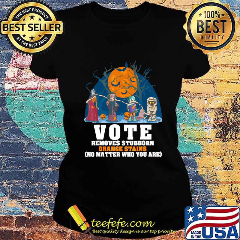 VOTE Removes Stubborn Orange Stains Shirt Anti Trump 8645 T-Shirt Ladies tee VOTE Removes Stubborn Orange Stains Shirt Anti Trump 8645 T-Shirt Ladies tee