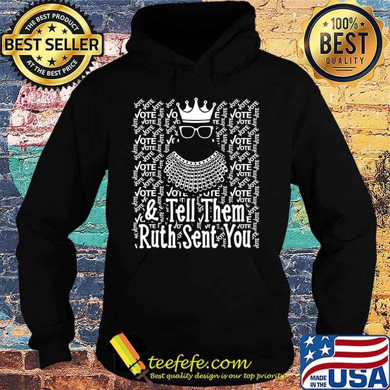 Vote & Tell Them Ruth Sent You Notorious RBG T-Shirt Hoodie Vote & Tell Them Ruth Sent You Notorious RBG T-Shirt Hoodie