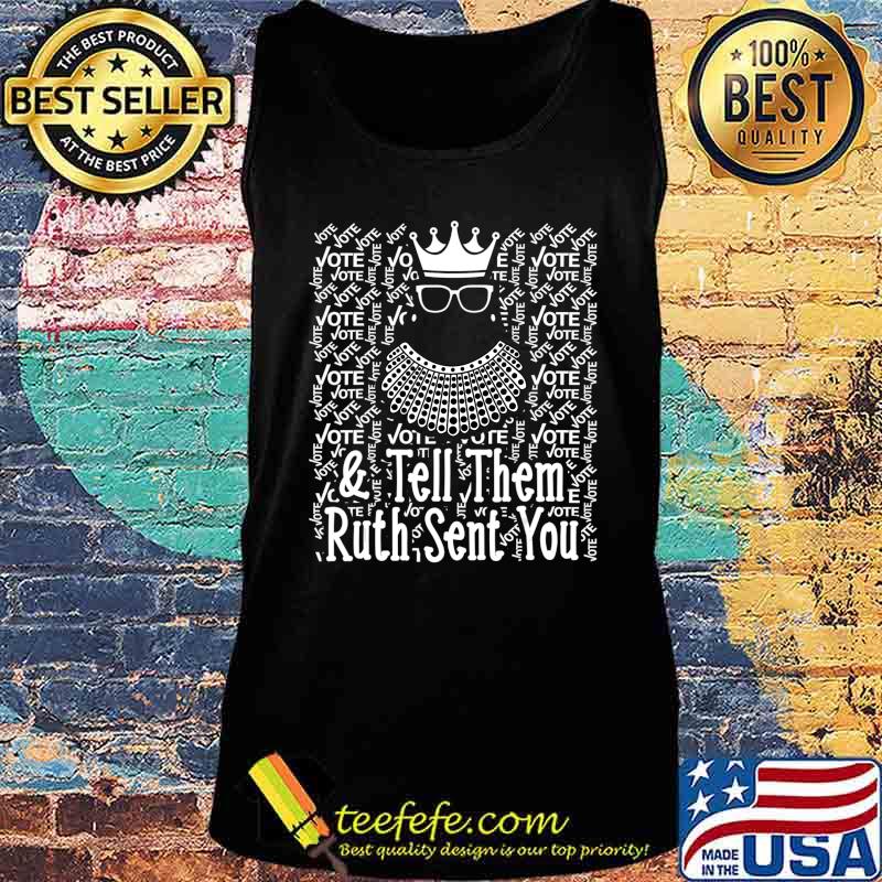 Vote & Tell Them Ruth Sent You Notorious RBG T-Shirt Tank top Vote & Tell Them Ruth Sent You Notorious RBG T-Shirt Tank top