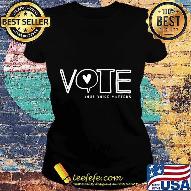 Vote Your Voice Matters civil and political action statement T-Shirt Ladies tee Vote Your Voice Matters civil and political action statement T-Shirt Ladies tee