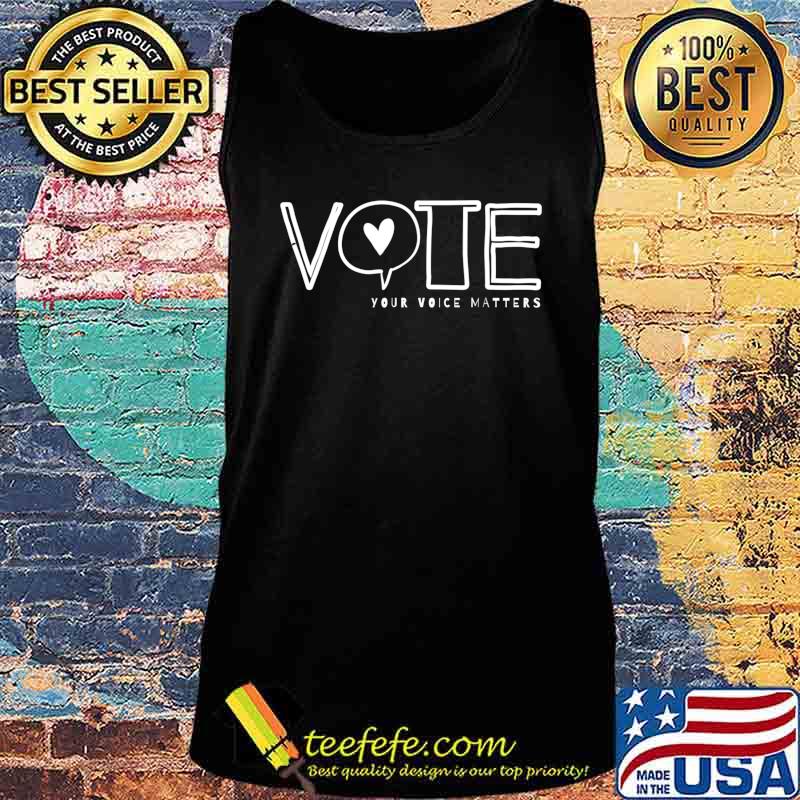Vote Your Voice Matters civil and political action statement T-Shirt Tank top Vote Your Voice Matters civil and political action statement T-Shirt Tank top