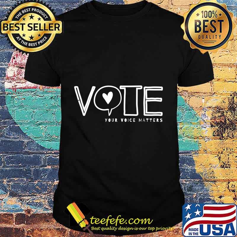 Vote Your Voice Matters civil and political action statement T-Shirt Vote Your Voice Matters civil and political action statement T-Shirt