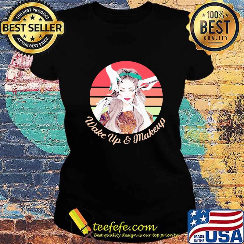 Wake up and makeup vintage retro s Ladies tee Wake up and makeup vintage retro s Ladies tee
