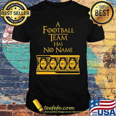 Washington Football Team Has No Name Novelty Fan Gift T-Shirt