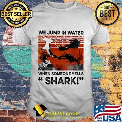 We Jump In Water When Someone Yells Shark Scuba Diving Vintage Retro Shirt