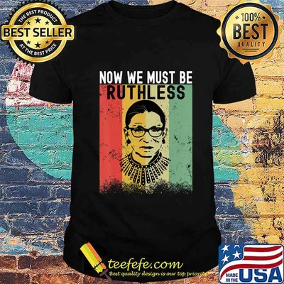 We Must Now Be Ruthless, Feminist Gift T-Shirt