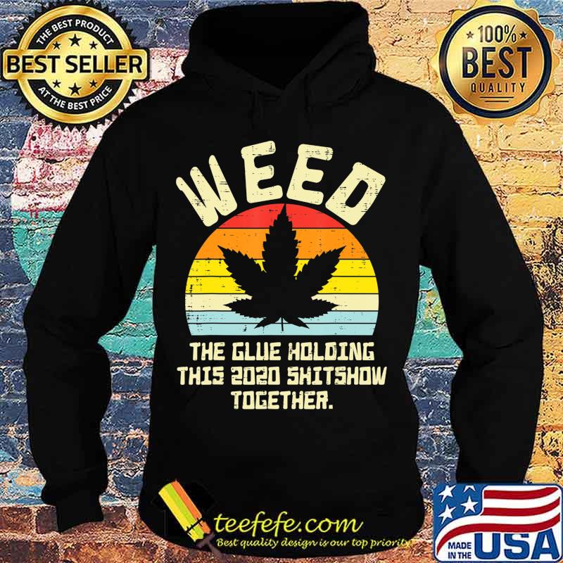 Weed Glue Holding 2020 Shitshow Together Cannabis 420 Pot T-Shirt Hoodie Weed Glue Holding 2020 Shitshow Together Cannabis 420 Pot T-Shirt Hoodie