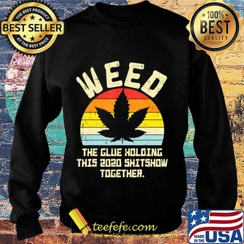 Weed Glue Holding 2020 Shitshow Together Cannabis 420 Pot T-Shirt Sweater Weed Glue Holding 2020 Shitshow Together Cannabis 420 Pot T-Shirt Sweater