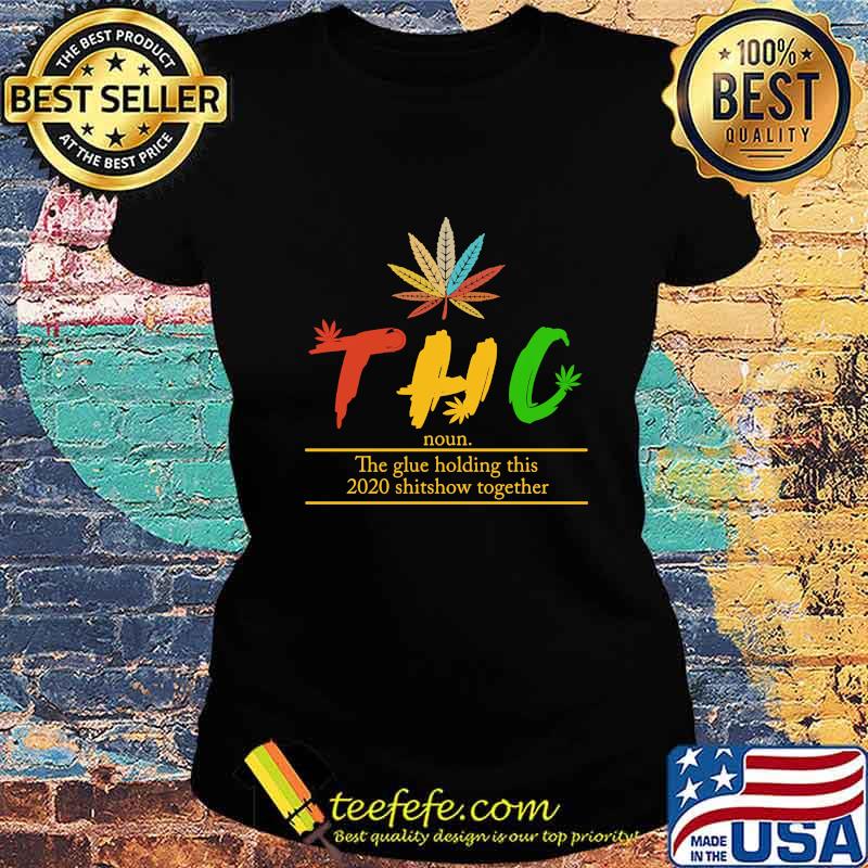 Weed thc noun the glue holding this 2020 shitshow together s Ladies tee Weed thc noun the glue holding this 2020 shitshow together s Ladies tee