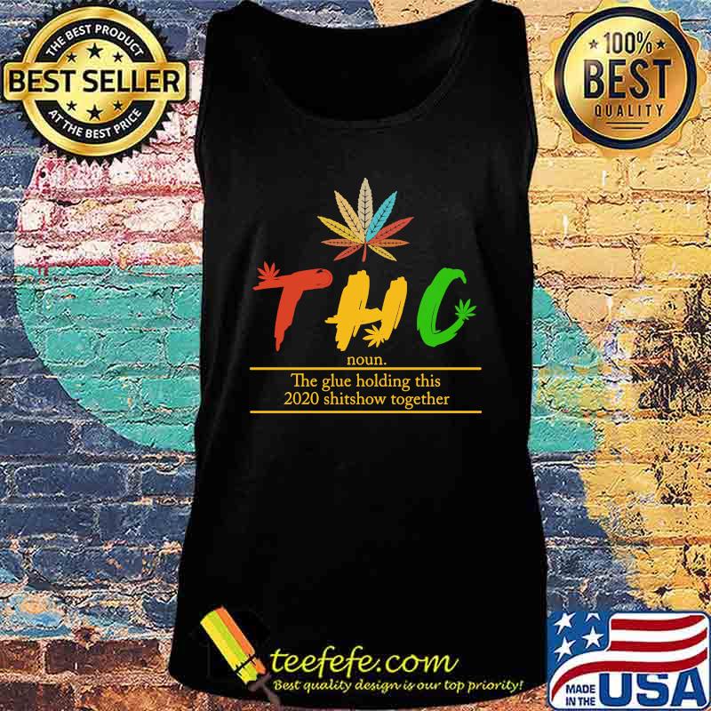 Weed thc noun the glue holding this 2020 shitshow together s Tank top Weed thc noun the glue holding this 2020 shitshow together s Tank top