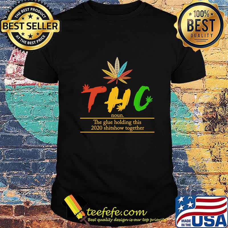Weed thc noun the glue holding this 2020 shitshow together shirt Weed thc noun the glue holding this 2020 shitshow together shirt