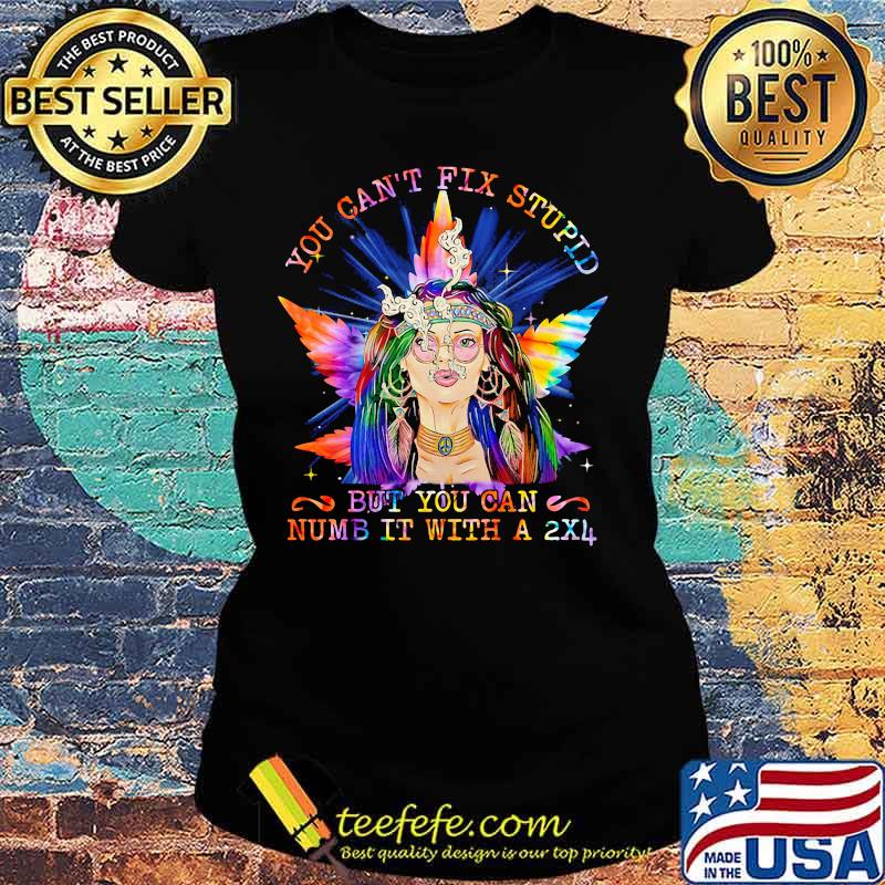 Weed you can't fix stupid but you can numb it with a 2x4 s Ladies tee Weed you can't fix stupid but you can numb it with a 2x4 s Ladies tee