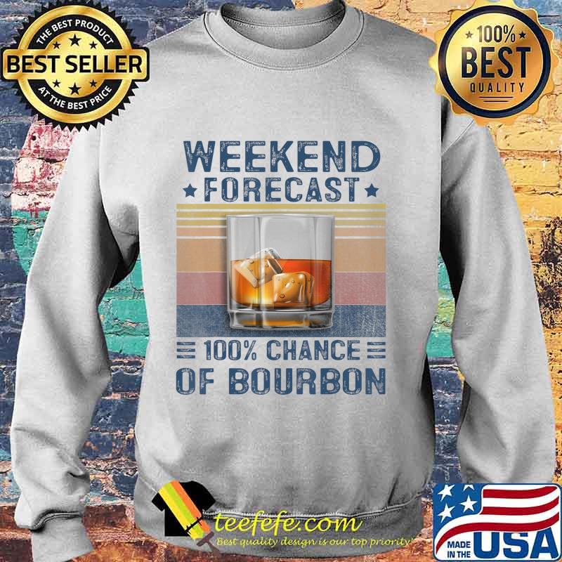 weekend forecast 100 chance of bourbon funny saying whiskey T-Shirt Sweater weekend forecast 100 chance of bourbon funny saying whiskey T-Shirt Sweater