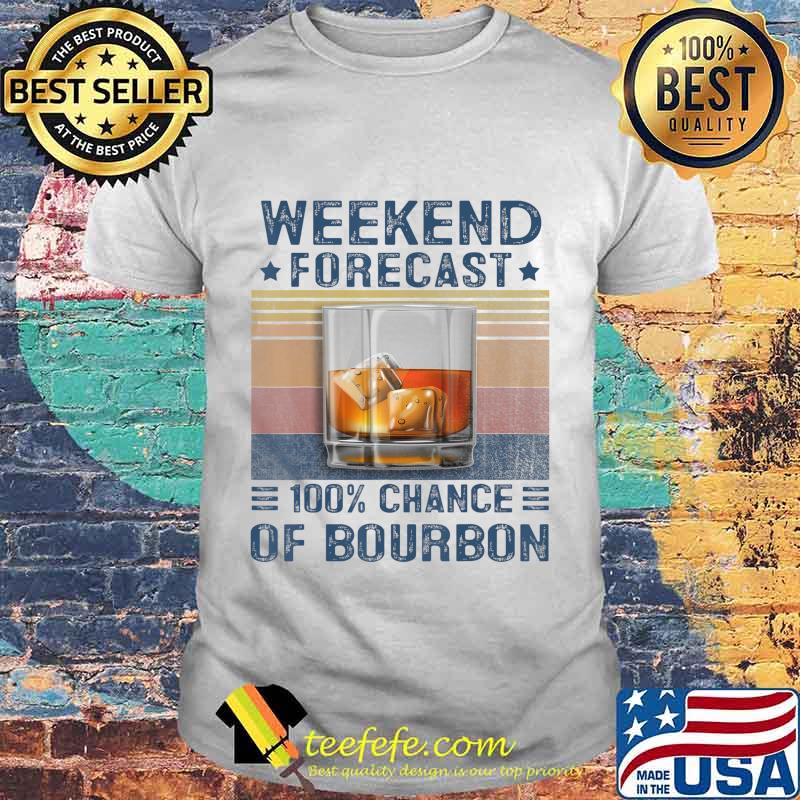 weekend forecast 100 chance of bourbon funny saying whiskey T-Shirt weekend forecast 100 chance of bourbon funny saying whiskey T-Shirt