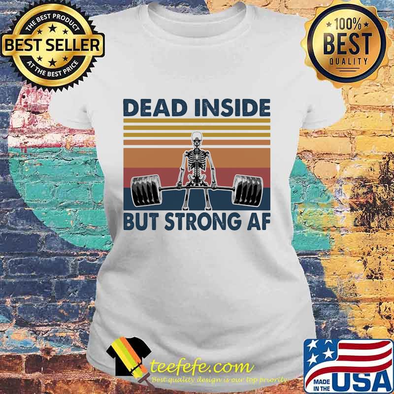 Weightlifting skeleton dead inside but strong af vintage retro s Laides tee Weightlifting skeleton dead inside but strong af vintage retro s Laides tee