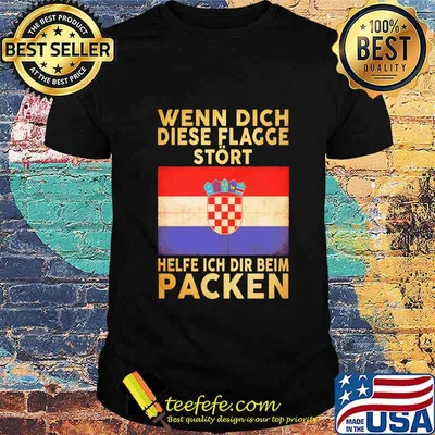 Wenn Dich Diese Flagge Stört Helfe Ich Dir Beim Packen Croatia Flag Shirt