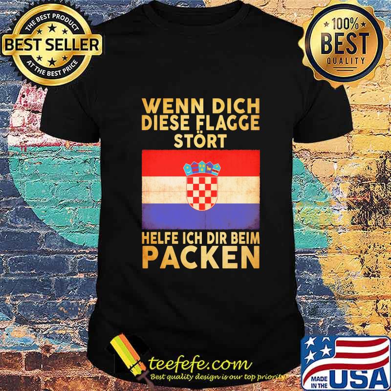 Wenn Dich Diese Flagge Stört Helfe Ich Dir Beim Packen Croatia Flag Shirt