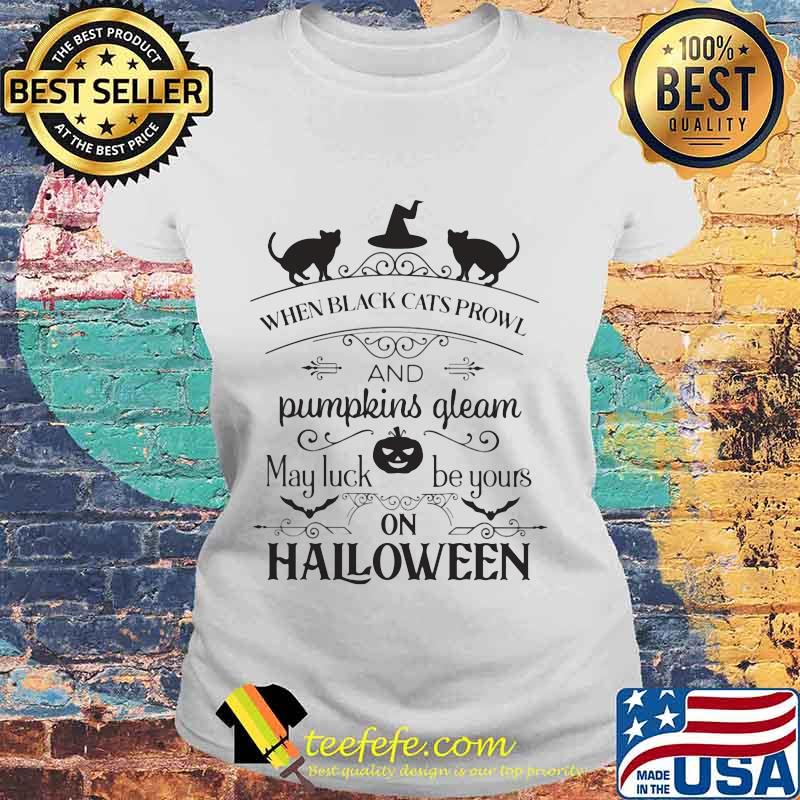 When black cat prowl and pumpkins gleam may luck be yours on halloween s Laides tee When black cat prowl and pumpkins gleam may luck be yours on halloween s Laides tee