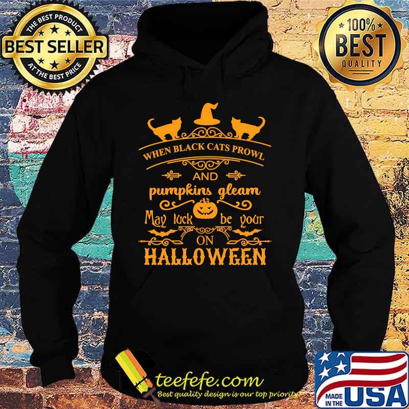 When black cats prowl and pumpkins gleam may luck be your on halloween s Hoodie When black cats prowl and pumpkins gleam may luck be your on halloween s Hoodie