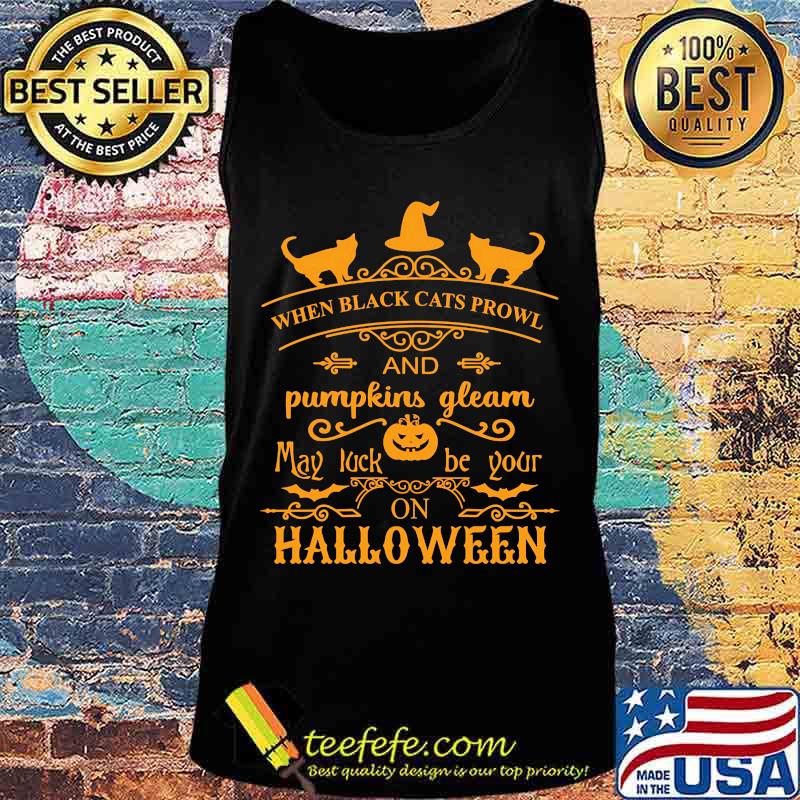 When black cats prowl and pumpkins gleam may luck be your on halloween s Tank top When black cats prowl and pumpkins gleam may luck be your on halloween s Tank top