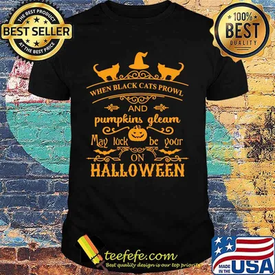 When black cats prowl and pumpkins gleam may luck be your on halloween shirt
