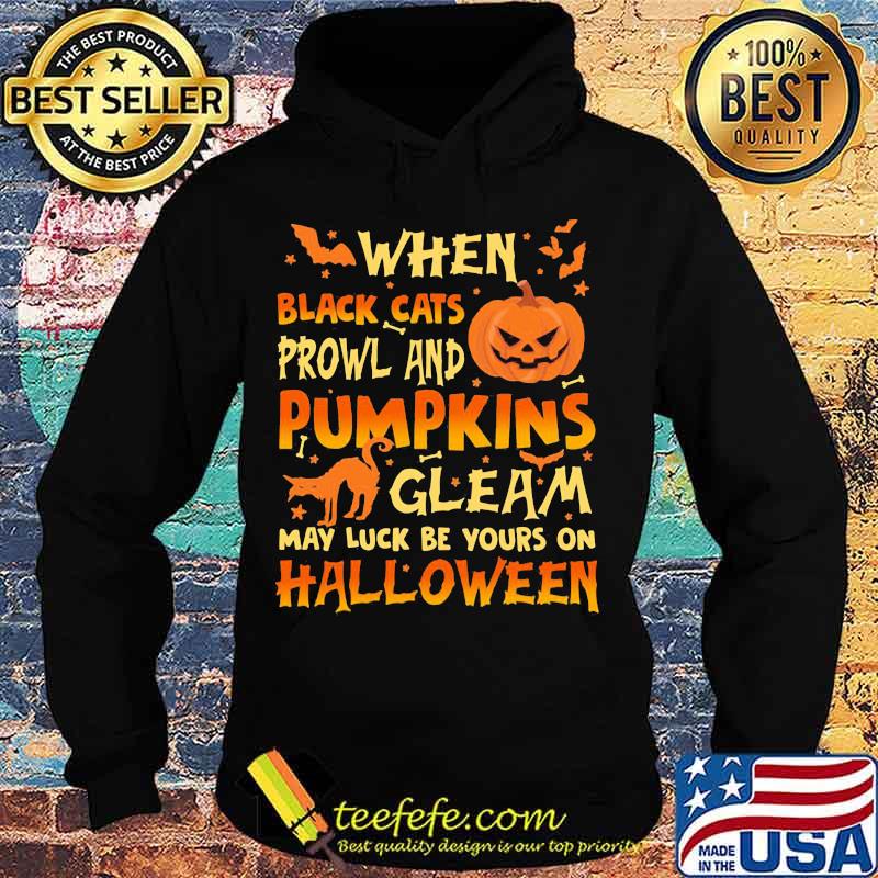 When Black Cats Prowl And Pumpkins Gleam May Luck Be Yours On Halloween Cat Pumpkin Shirt Hoodie When Black Cats Prowl And Pumpkins Gleam May Luck Be Yours On Halloween Cat Pumpkin Shirt Hoodie