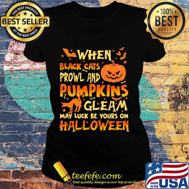 When Black Cats Prowl And Pumpkins Gleam May Luck Be Yours On Halloween Cat Pumpkin Shirt Ladies tee When Black Cats Prowl And Pumpkins Gleam May Luck Be Yours On Halloween Cat Pumpkin Shirt Ladies tee