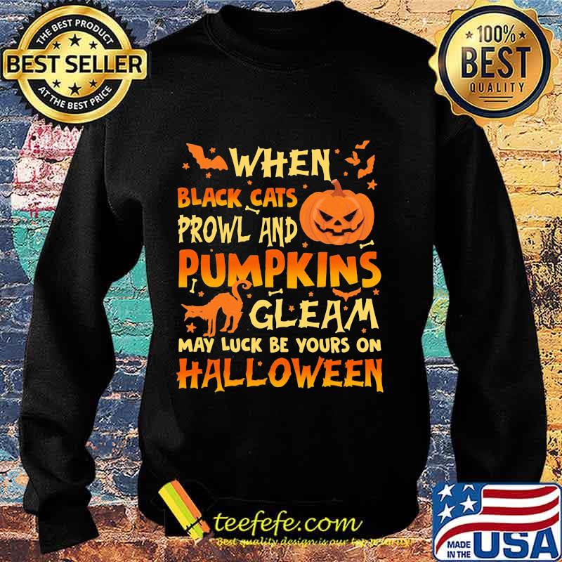 When Black Cats Prowl And Pumpkins Gleam May Luck Be Yours On Halloween Cat Pumpkin Shirt Sweater When Black Cats Prowl And Pumpkins Gleam May Luck Be Yours On Halloween Cat Pumpkin Shirt Sweater
