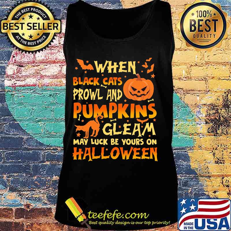 When Black Cats Prowl And Pumpkins Gleam May Luck Be Yours On Halloween Cat Pumpkin Shirt Tank top When Black Cats Prowl And Pumpkins Gleam May Luck Be Yours On Halloween Cat Pumpkin Shirt Tank top