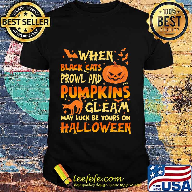 When Black Cats Prowl And Pumpkins Gleam May Luck Be Yours On Halloween Cat Pumpkin Shirt When Black Cats Prowl And Pumpkins Gleam May Luck Be Yours On Halloween Cat Pumpkin Shirt