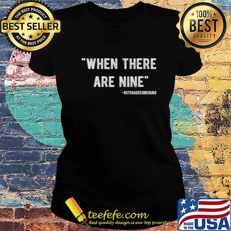 When There Are Nine Feminist RBG Funny Ruth Ginsberg Gift T-Shirt Ladies tee When There Are Nine Feminist RBG Funny Ruth Ginsberg Gift T-Shirt Ladies tee