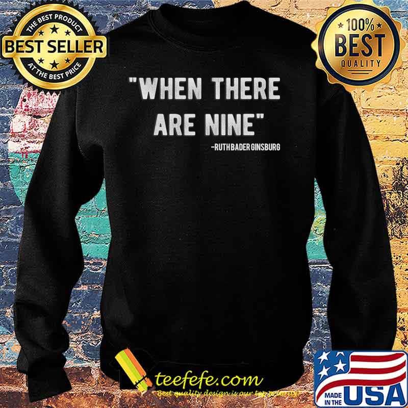 When There Are Nine Feminist RBG Funny Ruth Ginsberg Gift T-Shirt Sweater When There Are Nine Feminist RBG Funny Ruth Ginsberg Gift T-Shirt Sweater