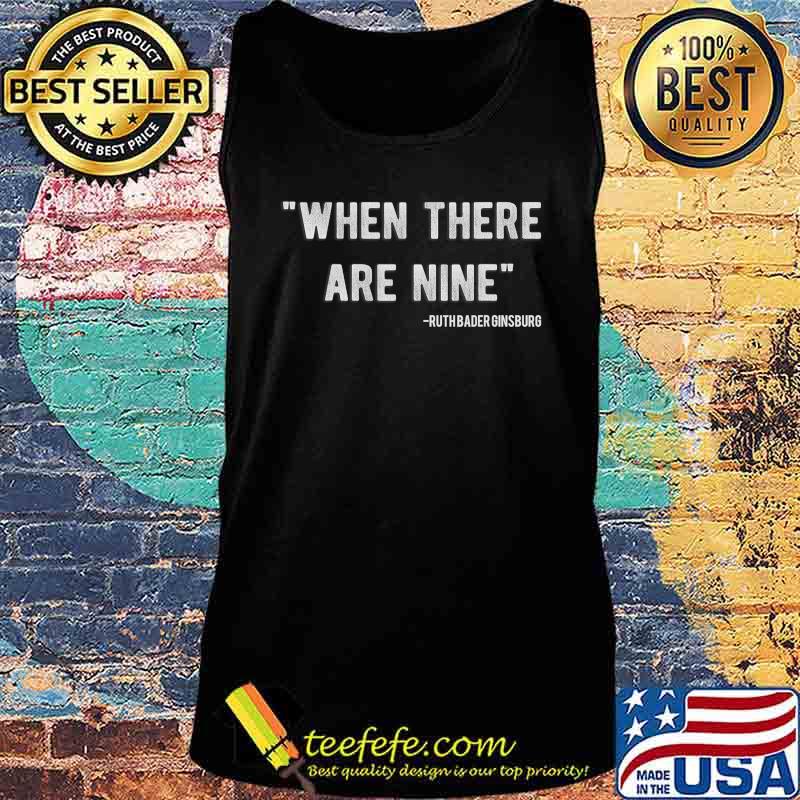 When There Are Nine Feminist RBG Funny Ruth Ginsberg Gift T-Shirt Tank top When There Are Nine Feminist RBG Funny Ruth Ginsberg Gift T-Shirt Tank top