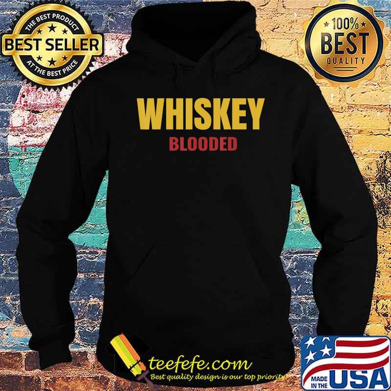 Whiskey Blooded Whiskey Drinker and Whisky Lover Men Women T-Shirt Hoodie Whiskey Blooded Whiskey Drinker and Whisky Lover Men Women T-Shirt Hoodie