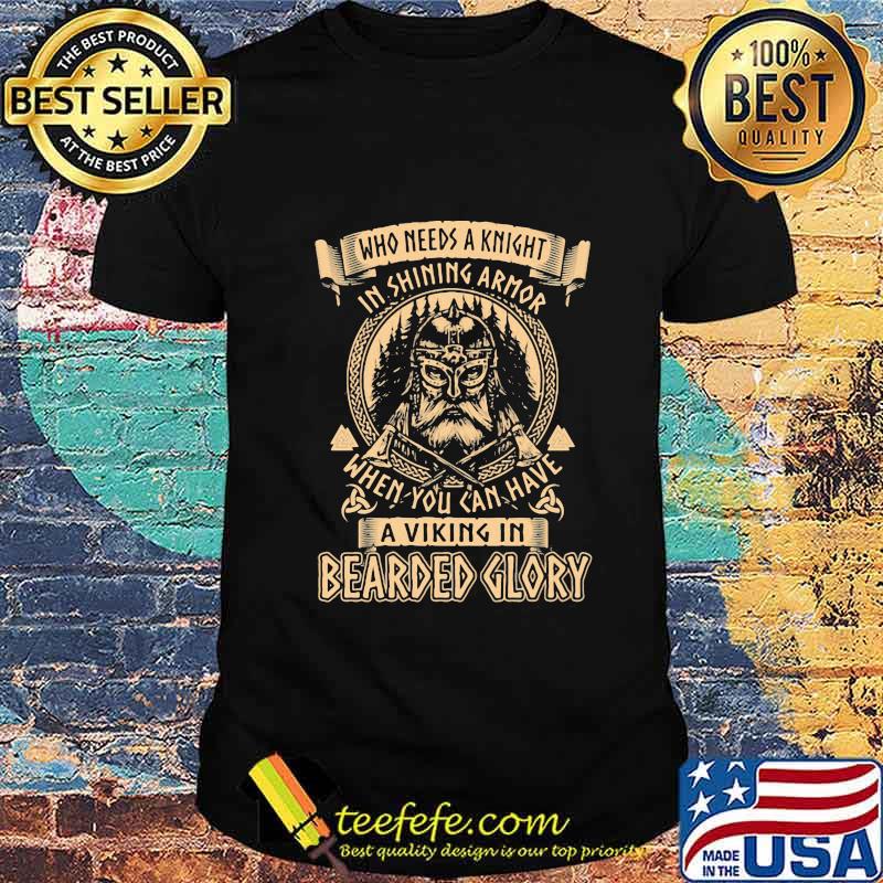 Who Needs A Knight In Shining Armor When You Can Have A Viking In Bearded Glory Shirt