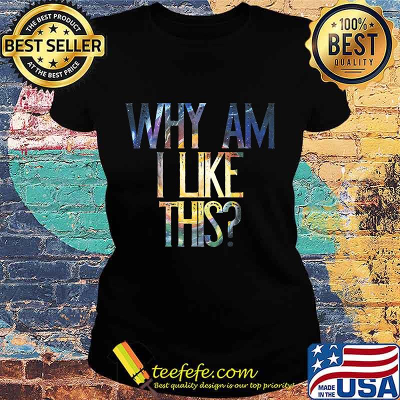 Why am I like this Premium T-Shirt Ladies tee Why am I like this Premium T-Shirt Ladies tee