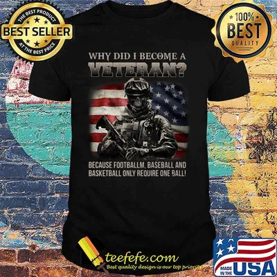Why did i become a veteran because football baseball and basketball only require one ball american flag shirt