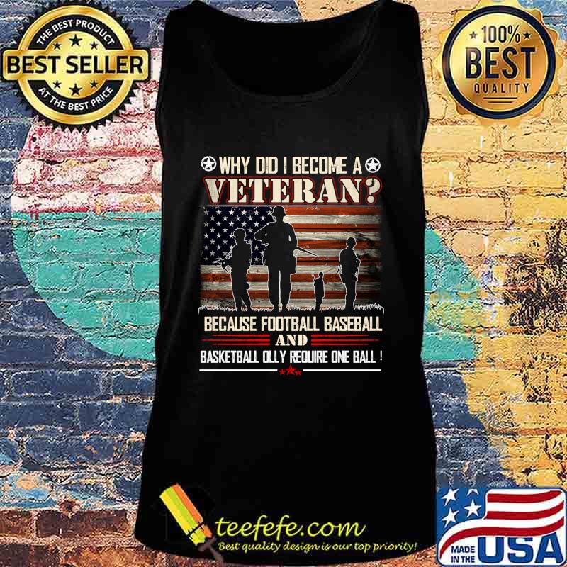 Why Did I Become A Veteran Because Football Baseball Shirt Tank top Why Did I Become A Veteran Because Football Baseball Shirt Tank top