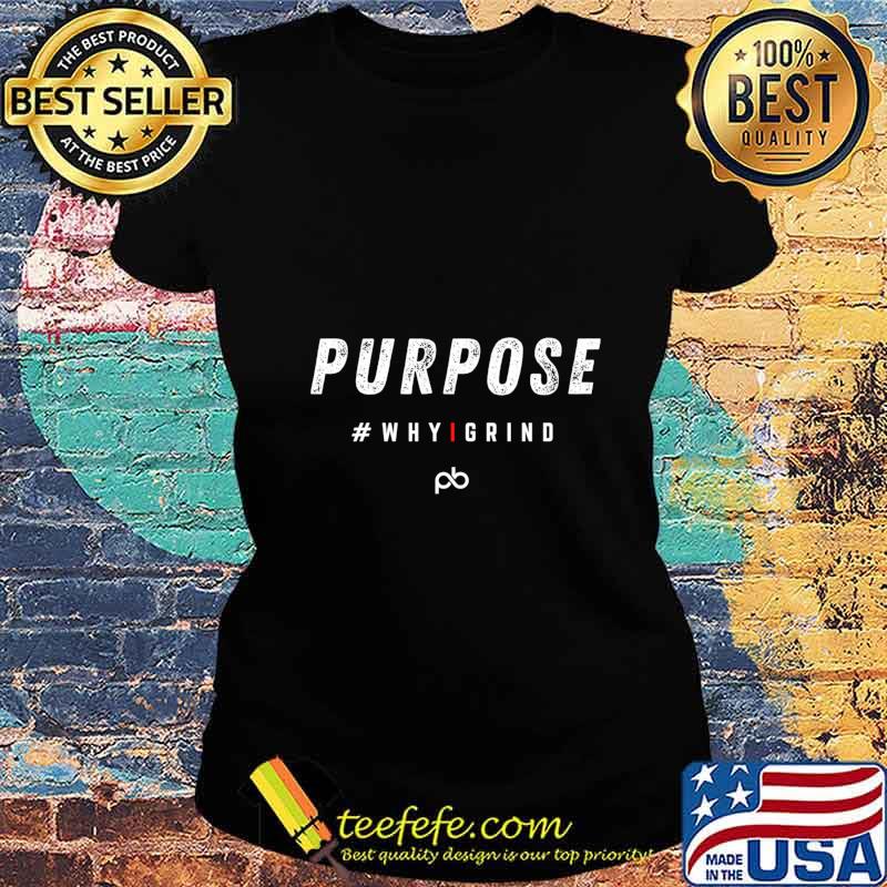 Why I Grind - Purpose - Inspirational Motivational Gifts Pullover s Ladies tee Why I Grind - Purpose - Inspirational Motivational Gifts Pullover s Ladies tee